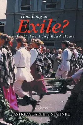 ¿Cuánto dura el exilio? LIBRO III El largo camino a casa - How Long is Exile?: BOOK III The Long Road Home