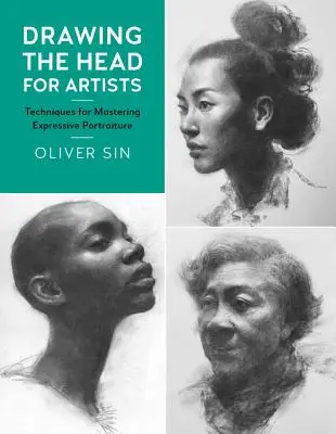 Dibujar la cabeza para artistas: Técnicas para dominar el retrato expresivo - Drawing the Head for Artists: Techniques for Mastering Expressive Portraiture