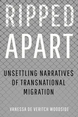 Desgarrado: Narrativas inquietantes de la migración transnacional - Ripped Apart: Unsettling Narratives of Transnational Migration