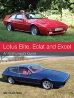 Lotus Elite, Eclat y Excel: Guía del aficionado - Lotus Elite, Eclat and Excel: An Enthusiast's Guide