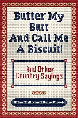 Butter My Butt and Call Me a Biscuit: And Other Country Sayings, Say-So's, Hoots and Hollers (Y otros dichos, refranes y gritos rurales) - Butter My Butt and Call Me a Biscuit: And Other Country Sayings, Say-So's, Hoots and Hollers