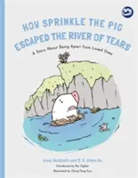 Cómo escapó el cerdo Sprinkle del río de las lágrimas: Una historia sobre la separación de los seres queridos - How Sprinkle the Pig Escaped the River of Tears: A Story about Being Apart from Loved Ones