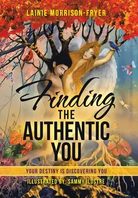 Finding the Authentic You: Tu Destino Te Está Descubriendo - Finding the Authentic You: Your Destiny Is Discovering You