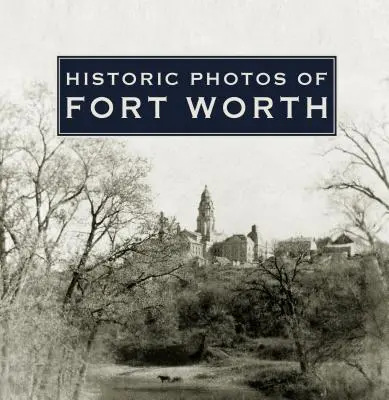 Fotos históricas de Fort Worth - Historic Photos of Fort Worth