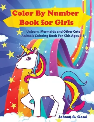 Libro para colorear con números para niñas: Unicornio, sirenas y otros animales lindos libro para colorear para niños de edades 4-8 - Color By Number Book for Girls: Unicorn, Mermaids and Other Cute Animals Coloring Book for Kids Ages 4-8