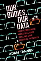 Nuestros cuerpos, nuestros datos: Cómo las empresas ganan miles de millones vendiendo nuestros historiales médicos - Our Bodies, Our Data: How Companies Make Billions Selling Our Medical Records