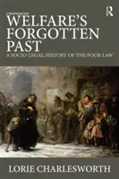 El pasado olvidado de la asistencia social: A Socio-Legal History of the Poor Law - Welfare's Forgotten Past: A Socio-Legal History of the Poor Law