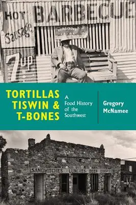 Tortillas, Tiswin y T-Bones: Historia gastronómica del suroeste - Tortillas, Tiswin, and T-Bones: A Food History of the Southwest