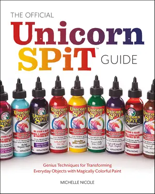 Manual oficial del usuario de Unicorn Spit: Deje fluir su creatividad con más de 50 proyectos llenos de color para decoración del hogar, ropa, obras de arte y mucho más. - The Official Unicorn Spit User's Handbook: Let Your Creative Juices Flow with Over 50 Colorful Projects for Home Decor, Apparel, Artwork, and Much Mor