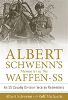 Recuerdos de Albert Schwenn de las Waffen-SS: Un veterano de la División de Caballería de las SS recuerda - Albert Schwenn's Memories of the Waffen-SS: An SS Cavalry Division Veteran Remembers