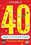 40 lecciones para hacer pensar a los niños: Aventuras de pensamiento filosófico a través del plan de estudios - 40 Lessons to Get Children Thinking: Philosophical Thought Adventures Across the Curriculum