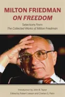 Milton Friedman sobre la libertad: Selecciones de las Obras Completas de Milton Friedman - Milton Friedman on Freedom: Selections from the Collected Works of Milton Friedman