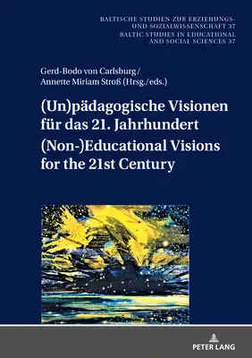 (Un)pdagogische Visionen fr das 21. Jahrhundert (Visiones no pedagógicas para el siglo XXI); Geistes- und sozialwissenschaftliche Entwrfe nach d - (Un)pdagogische Visionen fr das 21. Jahrhundert (Non-)Educational Visions for the 21st Century; Geistes- und sozialwissenschaftliche Entwrfe nach d