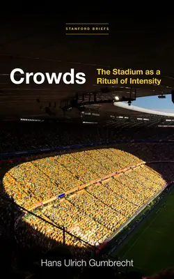 Las multitudes: El estadio como ritual de intensidad - Crowds: The Stadium as a Ritual of Intensity