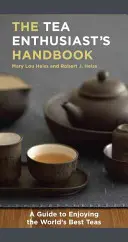 Manual del aficionado al té: Guía de los mejores tés del mundo - The Tea Enthusiast's Handbook: A Guide to the World's Best Teas