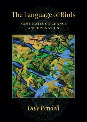 El lenguaje de los pájaros: Algunas notas sobre el azar y la adivinación - The Language of Birds: Some Notes on Chance and Divination