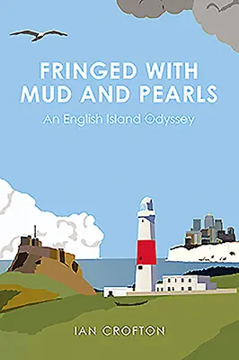 Flecos de barro y perlas: Una odisea en una isla inglesa - Fringed with Mud & Pearls: An English Island Odyssey