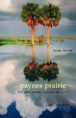 Paynes Prairie: La gran sabana: historia y guía - Paynes Prairie: The Great Savanna: A History and Guide