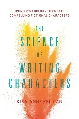 La ciencia de escribir personajes: Cómo utilizar la psicología para crear personajes de ficción convincentes - The Science of Writing Characters: Using Psychology to Create Compelling Fictional Characters