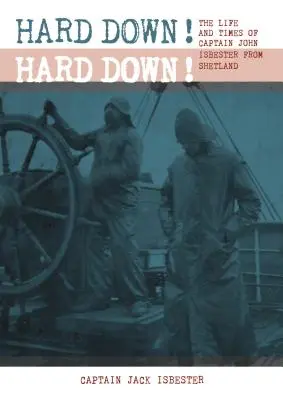 ¡Hard Down! ¡Hard Down! La vida y la época del capitán John Isbester de las Shetland - Hard Down! Hard Down!: The Life and Times of Captain John Isbester from Shetland