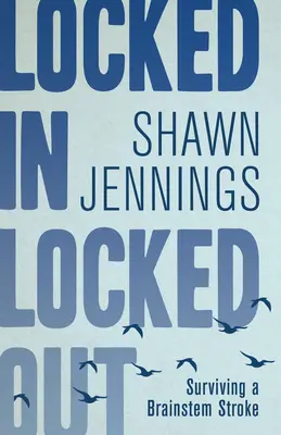 Locked in Locked Out: Sobrevivir a un derrame cerebral - Locked in Locked Out: Surviving a Brainstem Stroke