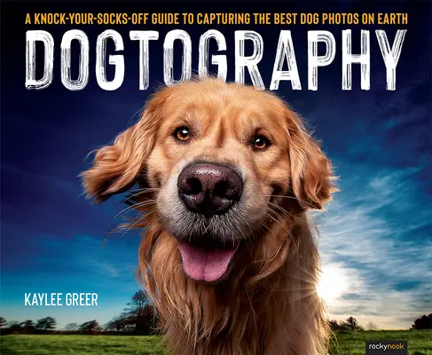 Dogtografía: Guía para capturar las mejores fotos de perros del mundo - Dogtography: A Knock-Your-Socks-Off Guide to Capturing the Best Dog Photos on Earth