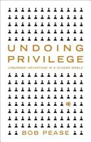 Deshacer el privilegio: Ventajas inmerecidas en un mundo dividido - Undoing Privilege: Unearned Advantage in a Divided World