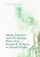 Ideales, intereses y política exterior estadounidense de George H. W. Bush a Donald Trump - Ideals, Interests, and U.S. Foreign Policy from George H. W. Bush to Donald Trump