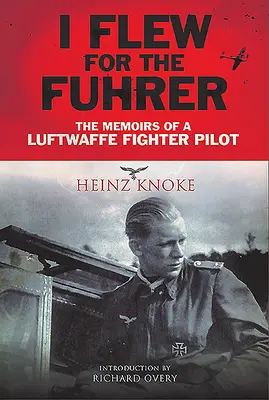 Volé para el Führer: Memorias de un piloto de caza de la Luftwaffe - I Flew for the Fhrer: The Memoirs of a Luftwaffe Fighter Pilot