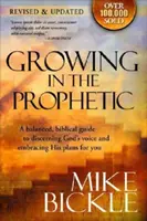 Crecer en lo profético: Una Guía Bíblica Equilibrada para Usar y Cultivar Sueños, Revelaciones y Dones Espirituales como Dios lo Dispuso - Growing in the Prophetic: A Balanced, Biblical Guide to Using and Nurturing Dreams, Revelations and Spiritual Gifts as God Intended