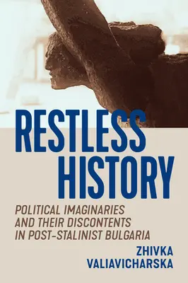 Historia inquieta: Imaginarios políticos y su descontento en la Bulgaria post-estalinista - Restless History: Political Imaginaries and Their Discontents in Post-Stalinist Bulgaria