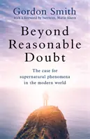 Más allá de toda duda razonable: The Case for Supernatural Phenomena in the Modern World, con prólogo de Maria Ahern, abogada de prestigio - Beyond Reasonable Doubt: The Case for Supernatural Phenomena in the Modern World, with a Foreword by Maria Ahern, a Leading Barrister