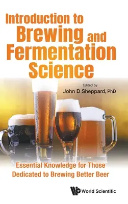 Introducción a la ciencia de la elaboración y fermentación de la cerveza: Conocimientos esenciales para quienes se dedican a elaborar mejor cerveza - Introduction to Brewing and Fermentation Science: Essential Knowledge for Those Dedicated to Brewing Better Beer