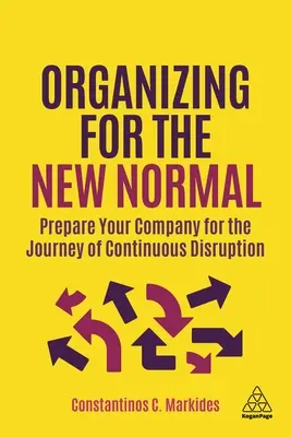 Organizarse para la nueva normalidad: Prepare a su empresa para el viaje de la interrupción continua - Organizing for the New Normal: Prepare Your Company for the Journey of Continuous Disruption