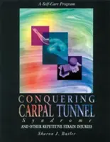 Cómo vencer el síndrome del túnel carpiano y otras lesiones por movimientos repetitivos: Un programa de autocuidado - Conquering Carpal Tunnel Syndrome and Other Repetitive Strain Injuries: A Self-Care Program