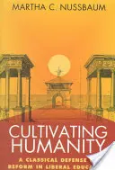 El cultivo de la humanidad: Una defensa clásica de la reforma de la educación liberal - Cultivating Humanity: A Classical Defense of Reform in Liberal Education