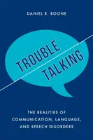 Problemas para hablar: La realidad de los trastornos de la comunicación, el lenguaje y el habla - Trouble Talking: The Realities of Communication, Language, and Speech Disorders