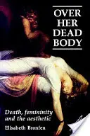 Sobre su cadáver: Muerte, feminidad y estética - Over Her Dead Body: Death, Femininity and the Aesthetic