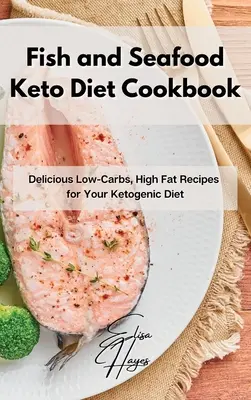 Libro de Cocina de la Dieta Keto con Pescado y Marisco: Deliciosas recetas bajas en carbohidratos y ricas en grasas para su dieta cetogénica - Fish and Seafood Keto Diet Cookbook: Delicious Low-Carbs, High Fat Recipes for Your Ketogenic Diet