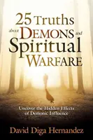 25 Verdades sobre los Demonios y la Guerra Espiritual: Descubra los Efectos Ocultos de la Influencia Demoníaca - 25 Truths about Demons and Spiritual Warfare: Uncover the Hidden Effects of Demonic Influence