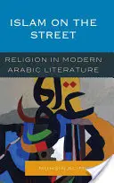 El Islam en la calle: La religión en la literatura árabe moderna - Islam on the Street: Religion in Modern Arabic Literature