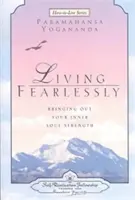 Vivir sin miedo: Cómo sacar a relucir la fuerza interior del alma - Living Fearlessly: Bringing Out Your Inner Soul Strength