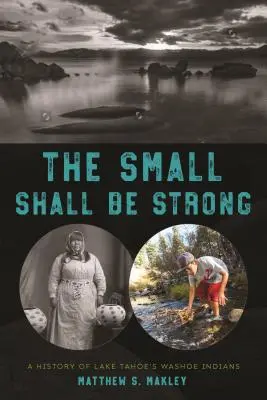 Los pequeños serán fuertes: Historia de los indios washoe del lago Tahoe - The Small Shall Be Strong: A History of Lake Tahoe's Washoe Indians