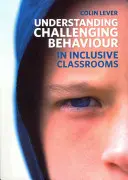 Comprender los comportamientos problemáticos en las aulas inclusivas - Understanding Challenging Behaviour in Inclusive Classrooms