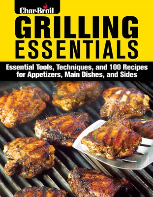 Grilling Essentials: La guía todo en uno para preparar comidas de 5 estrellas con más de 130 recetas - Grilling Essentials: The All-In-One Guide to Firing Up 5-Star Meals with 130+ Recipes