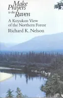 Hacer plegarias al cuervo: Una visión koyukon del bosque septentrional - Make Prayers to the Raven: A Koyukon View of the Northern Forest