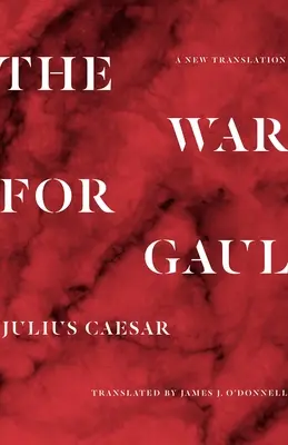 La guerra de las Galias: Nueva traducción - The War for Gaul: A New Translation