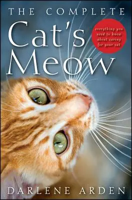 El maullido completo del gato: Todo lo que necesita saber sobre el cuidado de su gato - The Complete Cat's Meow: Everything You Need to Know about Caring for Your Cat