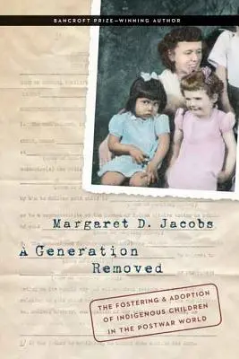 A Generation Removed: Acogida y adopción de niños indígenas en el mundo de la posguerra - A Generation Removed: The Fostering and Adoption of Indigenous Children in the Postwar World