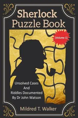 Sherlock Puzzle Book (Volume 1): Casos sin resolver y acertijos documentados por el Dr. John Watson - Sherlock Puzzle Book (Volume 1): Unsolved Cases And Riddles Documented By Dr John Watson